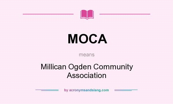 What does MOCA mean? It stands for Millican Ogden Community Association