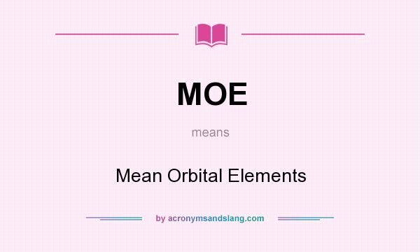 What does MOE mean? It stands for Mean Orbital Elements