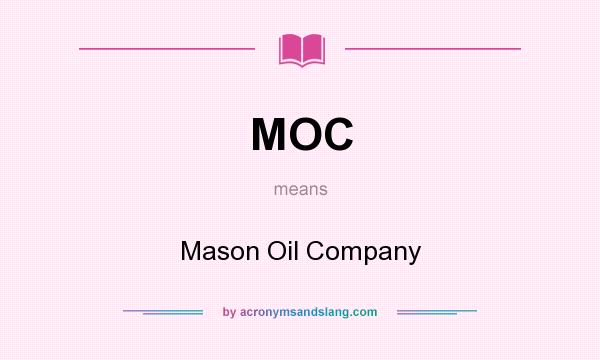 What does MOC mean? It stands for Mason Oil Company