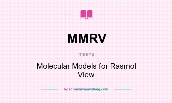What does MMRV mean? It stands for Molecular Models for Rasmol View