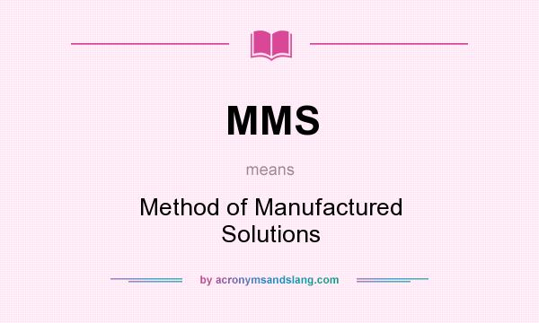 What does MMS mean? It stands for Method of Manufactured Solutions