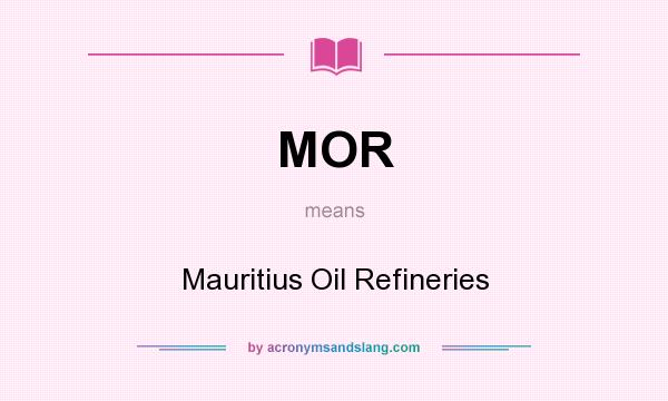 What does MOR mean? It stands for Mauritius Oil Refineries