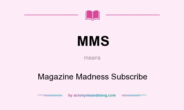 What does MMS mean? It stands for Magazine Madness Subscribe