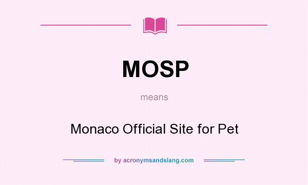 What does MOSP mean? It stands for Monaco Official Site for Pet