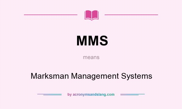 What does MMS mean? It stands for Marksman Management Systems