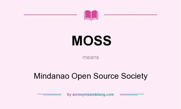 What does MOSS mean? It stands for Mindanao Open Source Society