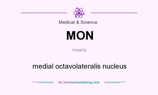 What does MON mean? It stands for medial octavolateralis nucleus