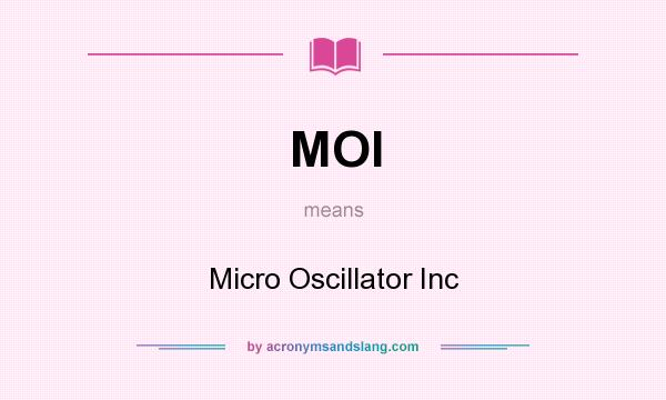 What does MOI mean? It stands for Micro Oscillator Inc