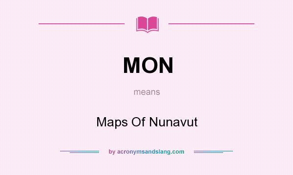 What does MON mean? It stands for Maps Of Nunavut