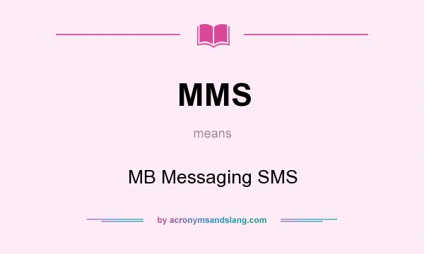 What does MMS mean? It stands for MB Messaging SMS