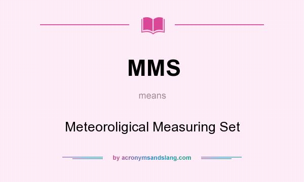 What does MMS mean? It stands for Meteoroligical Measuring Set