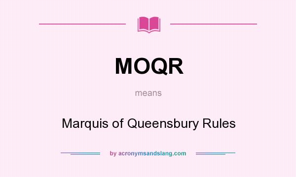 What does MOQR mean? It stands for Marquis of Queensbury Rules