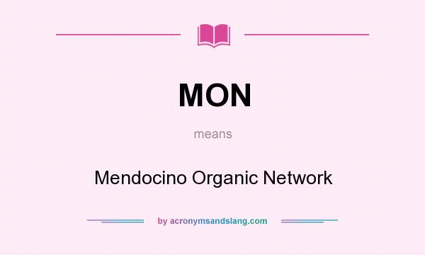 What does MON mean? It stands for Mendocino Organic Network