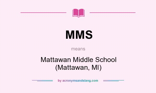 What does MMS mean? It stands for Mattawan Middle School (Mattawan, MI)