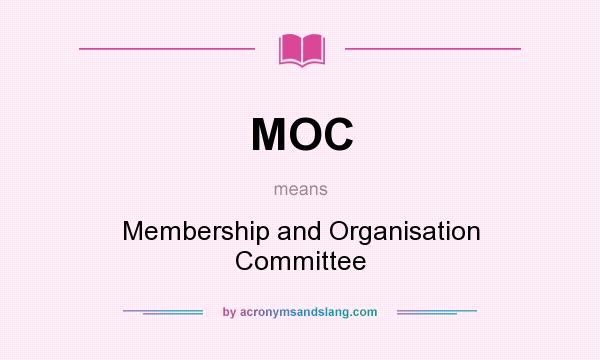 What does MOC mean? It stands for Membership and Organisation Committee