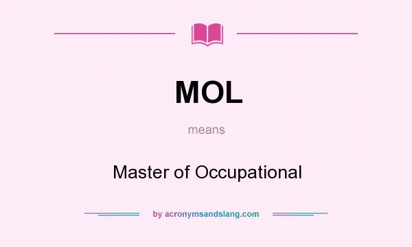 What does MOL mean? It stands for Master of Occupational