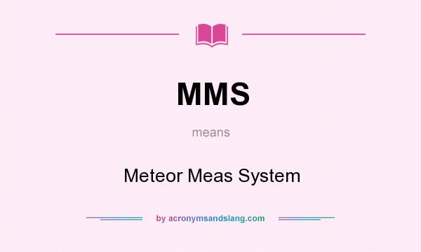 What does MMS mean? It stands for Meteor Meas System