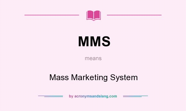 What does MMS mean? It stands for Mass Marketing System