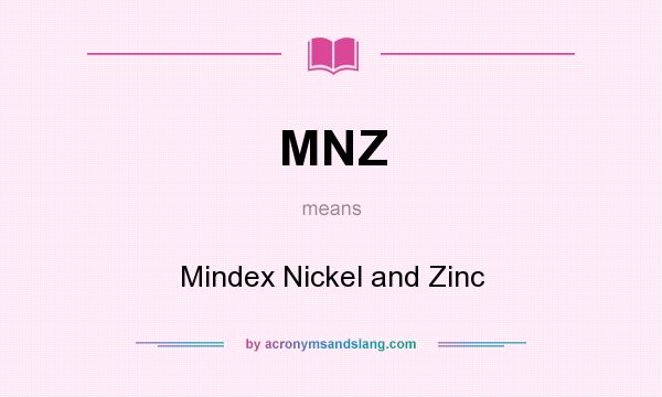 What does MNZ mean? It stands for Mindex Nickel and Zinc