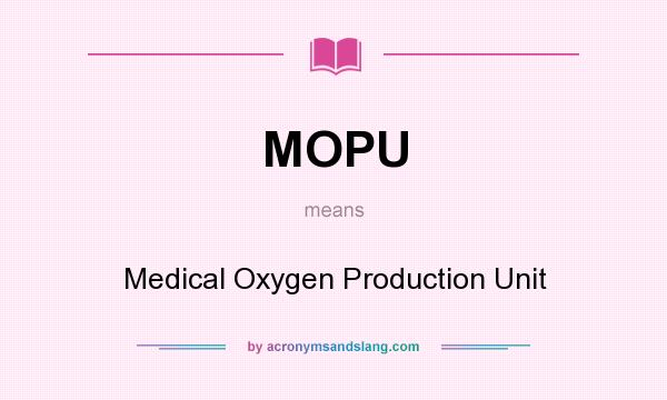 What does MOPU mean? It stands for Medical Oxygen Production Unit
