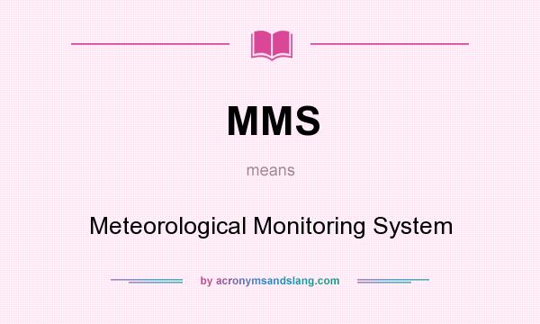What does MMS mean? It stands for Meteorological Monitoring System
