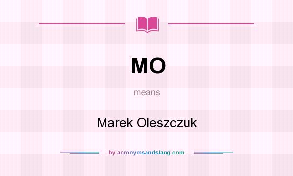 What does MO mean? It stands for Marek Oleszczuk