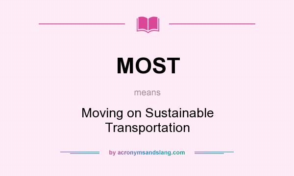 What does MOST mean? It stands for Moving on Sustainable Transportation