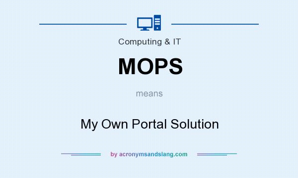 What does MOPS mean? It stands for My Own Portal Solution