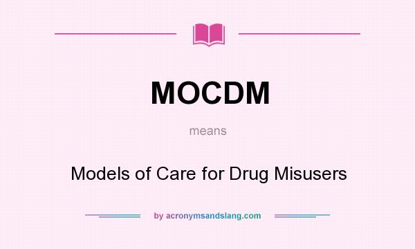 What does MOCDM mean? It stands for Models of Care for Drug Misusers