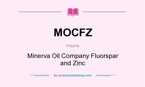 What does MOCFZ mean? It stands for Minerva Oil Company Fluorspar and Zinc