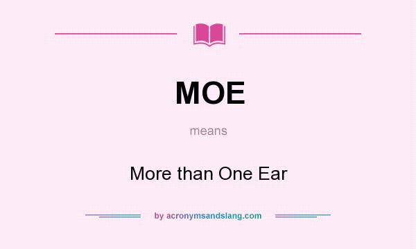 What does MOE mean? It stands for More than One Ear