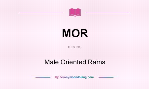 What does MOR mean? It stands for Male Oriented Rams