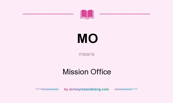 What does MO mean? It stands for Mission Office