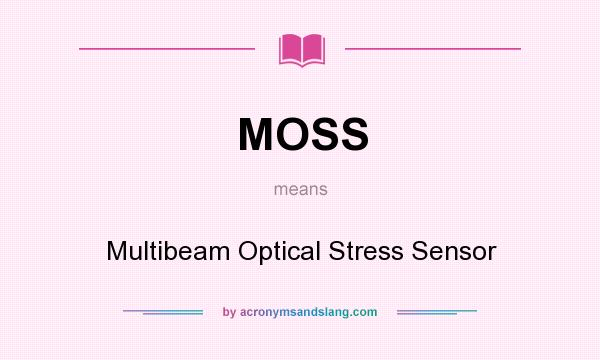 What does MOSS mean? It stands for Multibeam Optical Stress Sensor