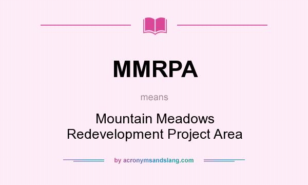 What does MMRPA mean? It stands for Mountain Meadows Redevelopment Project Area