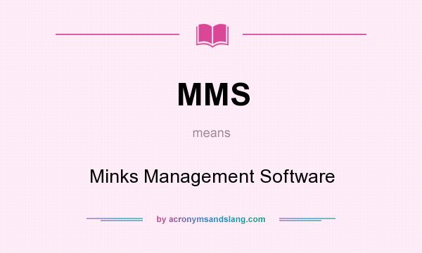 What does MMS mean? It stands for Minks Management Software