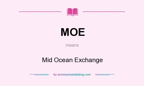 What does MOE mean? It stands for Mid Ocean Exchange