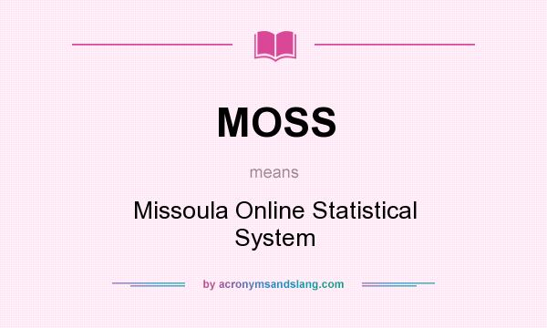 What does MOSS mean? It stands for Missoula Online Statistical System