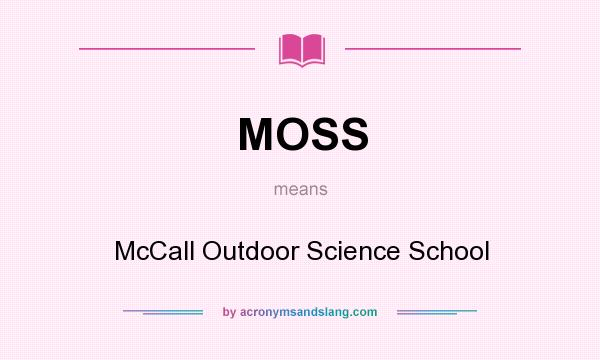What does MOSS mean? It stands for McCall Outdoor Science School