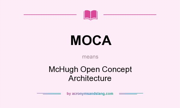 What does MOCA mean? It stands for McHugh Open Concept Architecture