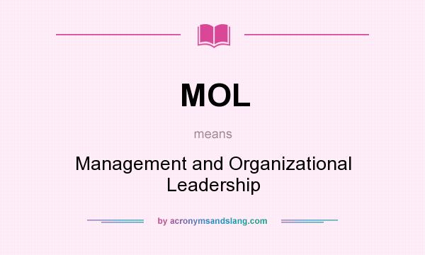 What does MOL mean? It stands for Management and Organizational Leadership