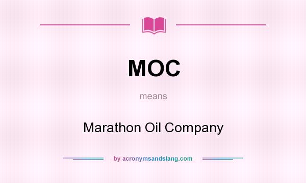 What does MOC mean? It stands for Marathon Oil Company