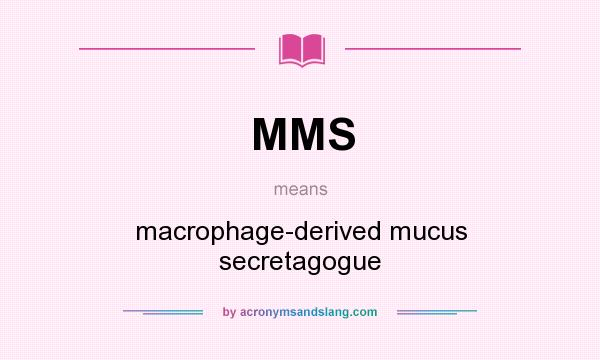 What does MMS mean? It stands for macrophage-derived mucus secretagogue