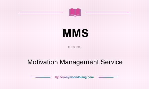 What does MMS mean? It stands for Motivation Management Service