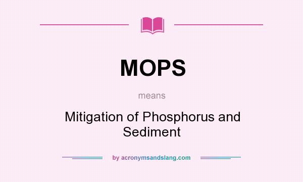 What does MOPS mean? It stands for Mitigation of Phosphorus and Sediment