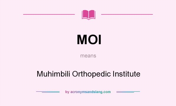 What does MOI mean? It stands for Muhimbili Orthopedic Institute
