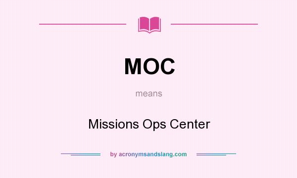 What does MOC mean? It stands for Missions Ops Center