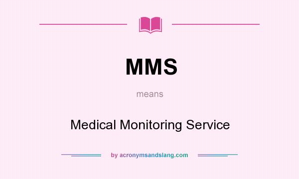 What does MMS mean? It stands for Medical Monitoring Service