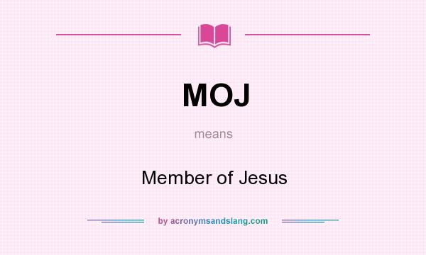 What does MOJ mean? It stands for Member of Jesus