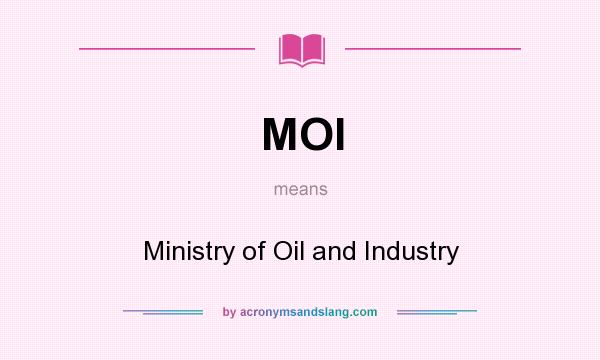 What does MOI mean? It stands for Ministry of Oil and Industry